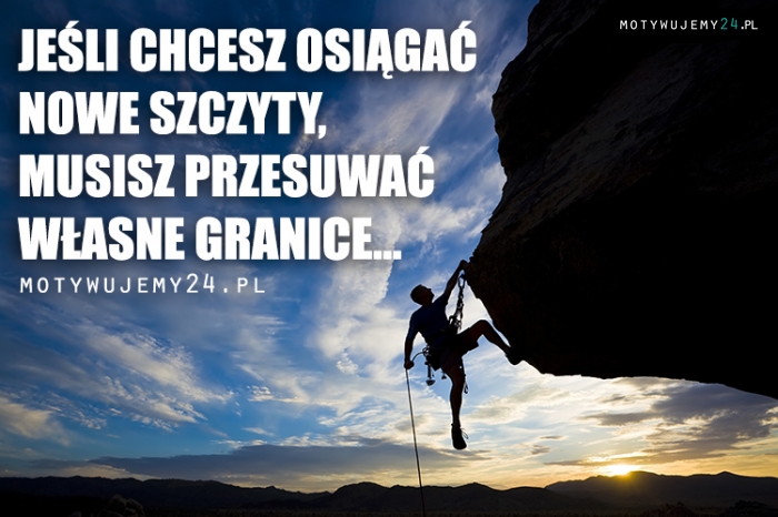 Jeśli chcesz osiągać nowe szczyty...