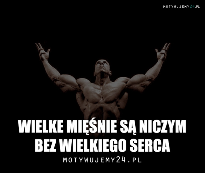 Wielkie mięśnie są niczym...