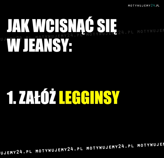 Jak wcisnąć się w jeansy (krok po kroku)...