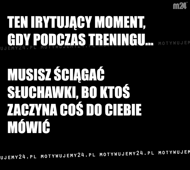 Nie mów do mnie, gdy trenuję...