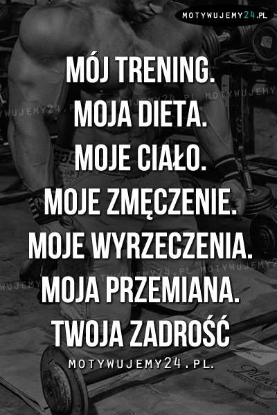 Mój trening. Moja dieta. Moje ciało. Moje..