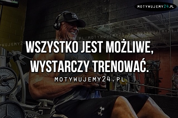 Wszystko jest możliwe, wystarczy..