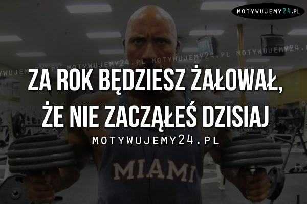 Za rok będziesz żałował, że..