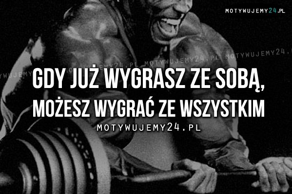 Gdy już wygrasz ze sobą..