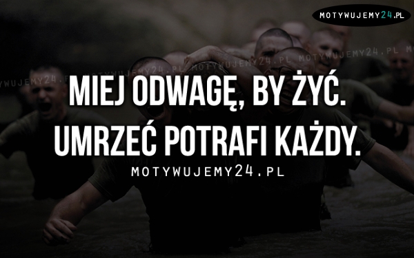 Miej odwagę, by żyć.