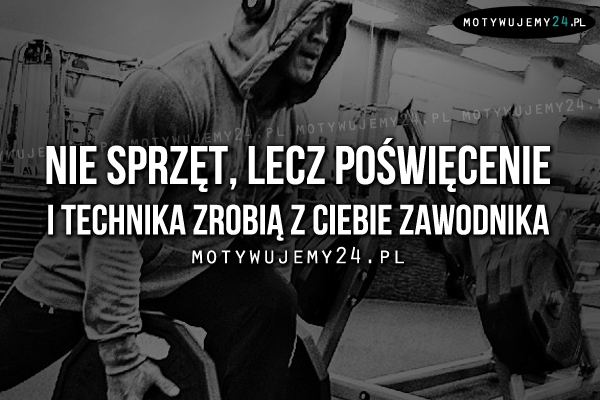 Nie sprzęt, lecz poświęcenie i technika..