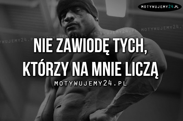 Nie zawiodę tych, którzy..