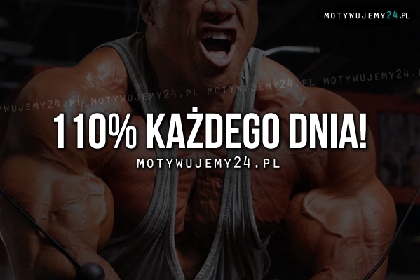 110% każdego dnia!