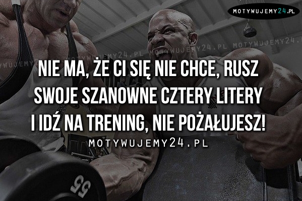 Nie ma, że Ci się nie chce..