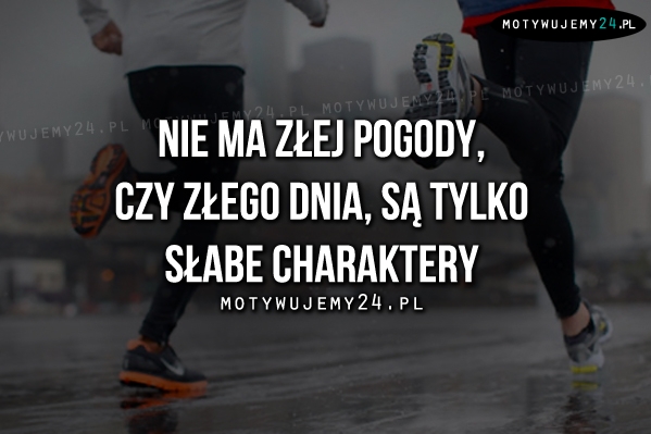 Nie ma złej pogody, czy złego dnia..