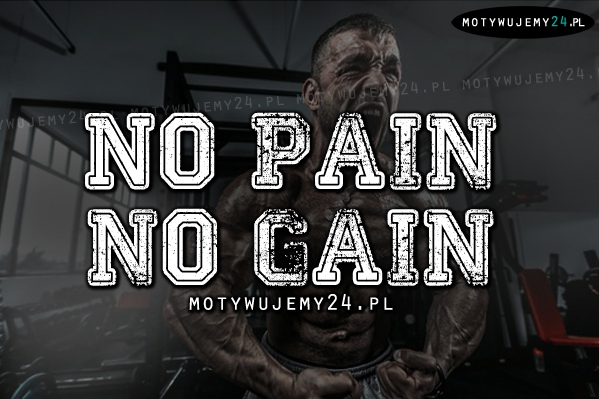 no pain, no gain