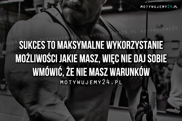 Sukces to maksymalne wykorzystanie możliwości