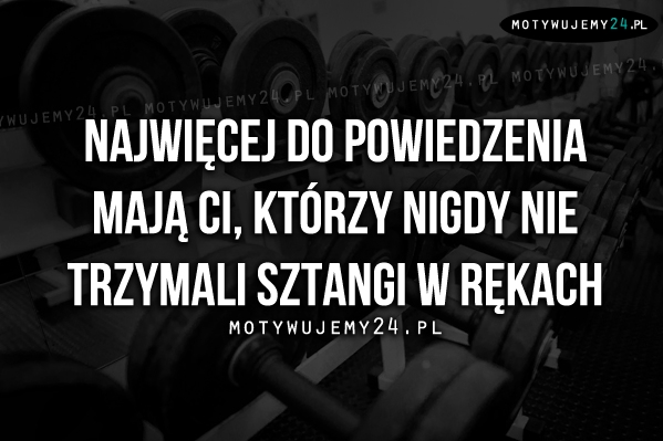 Najwięcej do powiedzenia mają ci, którzy..