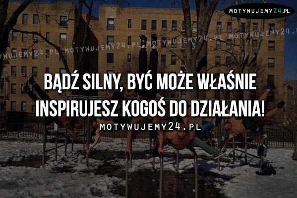 Bądź silny, być może właśnie..