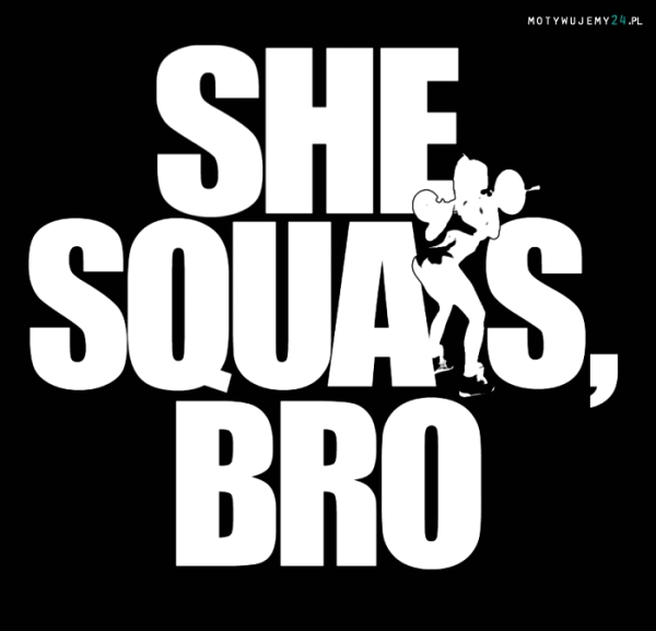 Yeah, she squat!