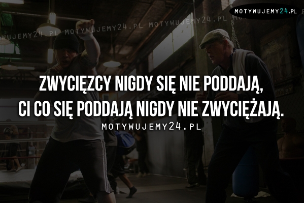 Zwycięzcy nigdy się nie poddają..