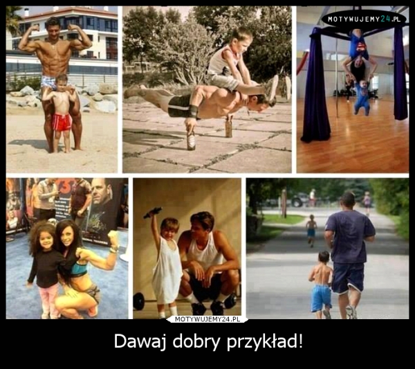 Dawaj dobry przykład!