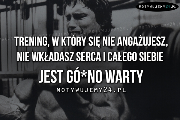 Trening, w który się nie angażujesz..