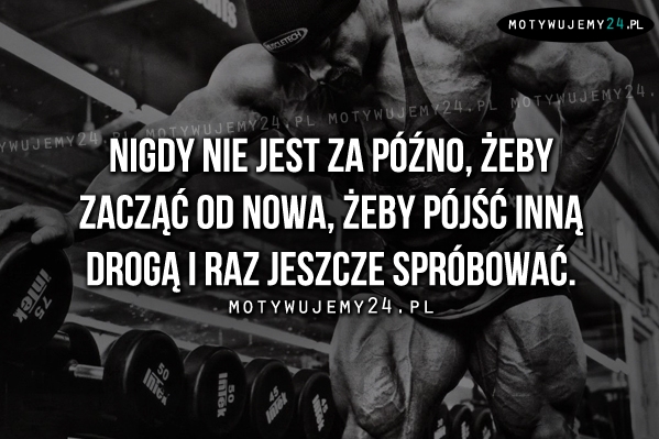 Nigdy nie jest za późno, żeby zacząć od nowa