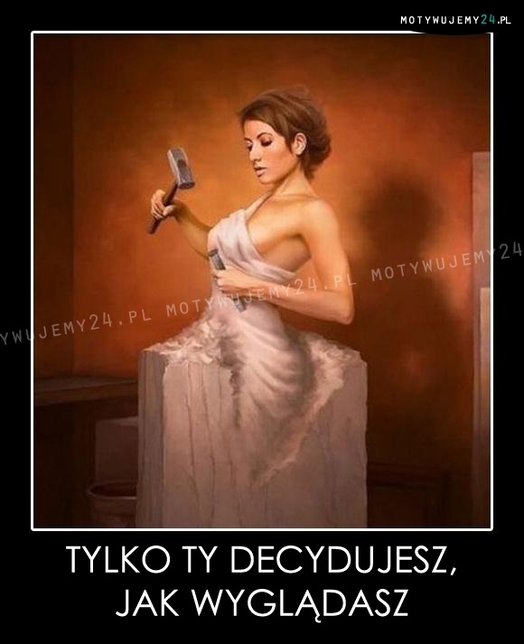 Tylko Ty decydujesz