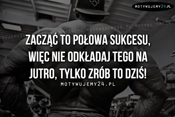 Zacząć to połowa sukcesu, więc..