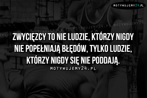 Zwycięzcy to nie ludzie, którzy..