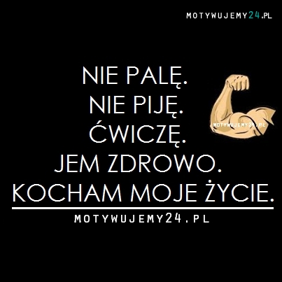 Kocham moje życie- szanuję moje ciało.