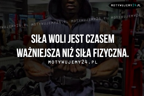 Siła woli jest czasem ważniejsza niż..