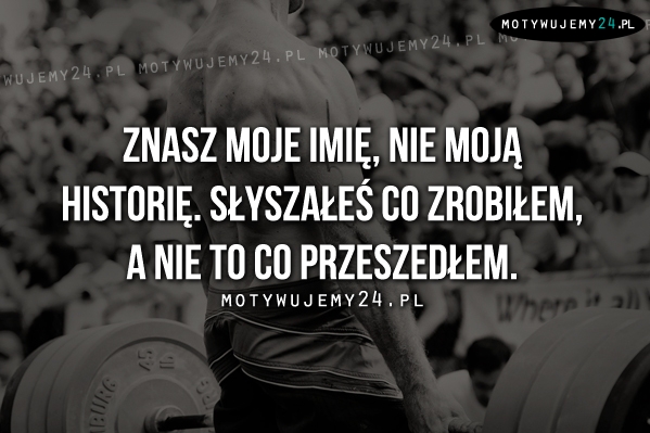 Znasz moje imię, nie moją historię.