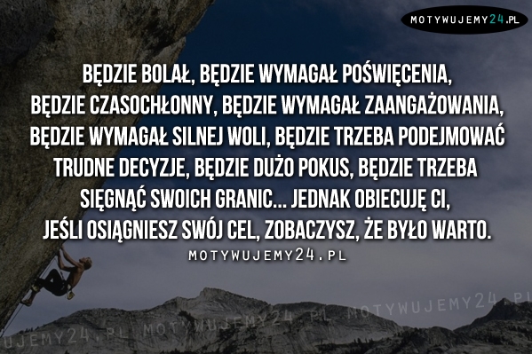 Będzie bolał, będzie wymagał poświęcenia...