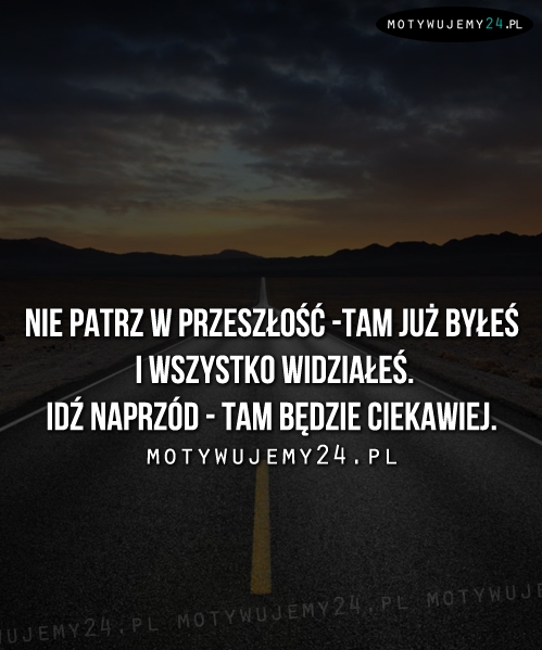 Nie patrz w przeszłość...