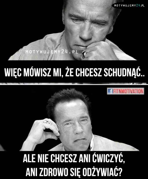 Więc mówisz mi, że chcesz schudnąć..