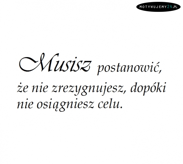 Jedyne co, to musisz...