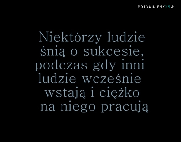 Niektórzy ludzie śnią o ...