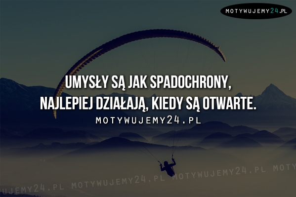 Umysły są jak spadochrony...