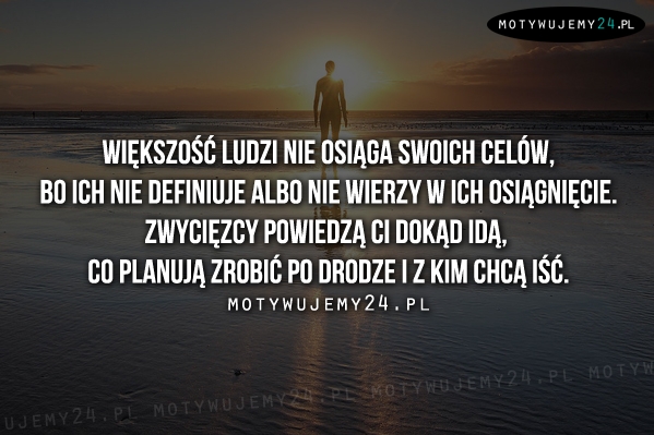 Większość ludzi nie osiąga swoich celów, bo...