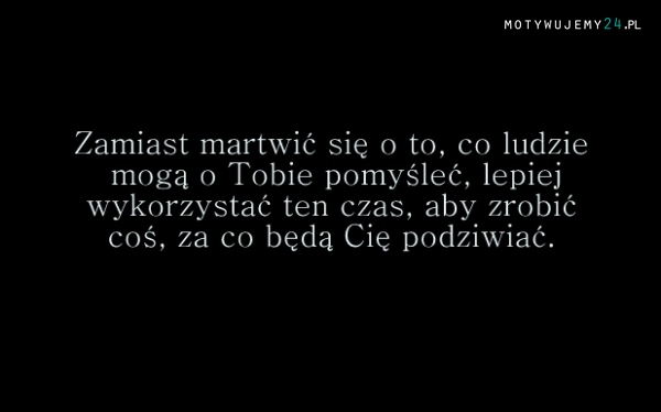 Zamiast martwić się...