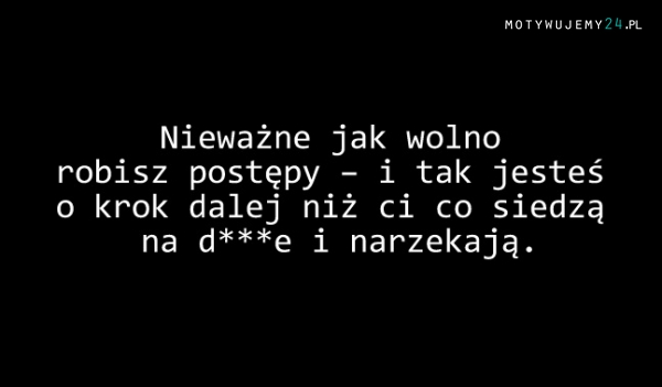 Nieważne jak wolno robisz postępy