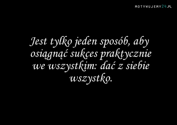 DAJ Z SIEBIE WSZYSTKO!