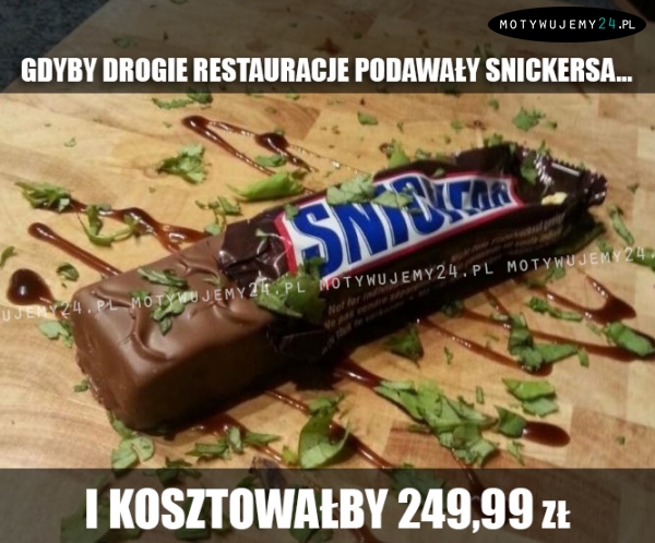 Gdyby drogie restauracje podawały snickersa...