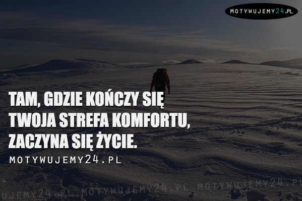 Tam, gdzie kończy się Twoja strefa komfortu...