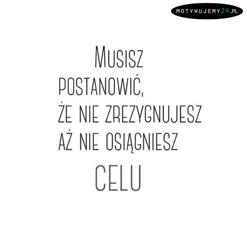 Musisz postanowić...