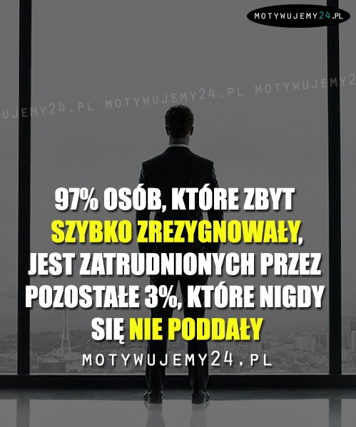 97% osób, które zbyt szybko zrezygnowały...