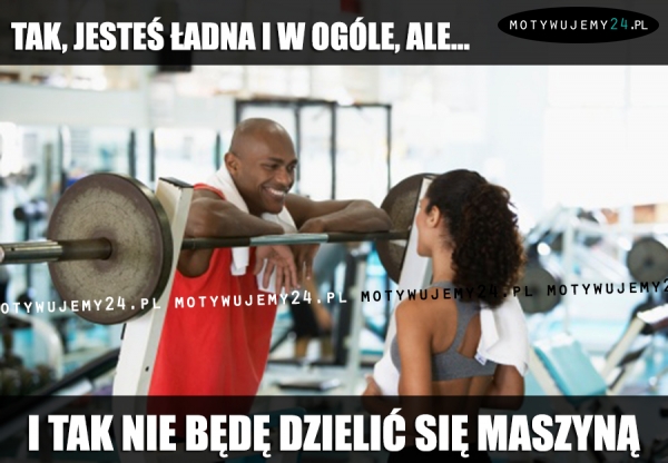 Tak, jesteś ładna i w ogóle, ale...