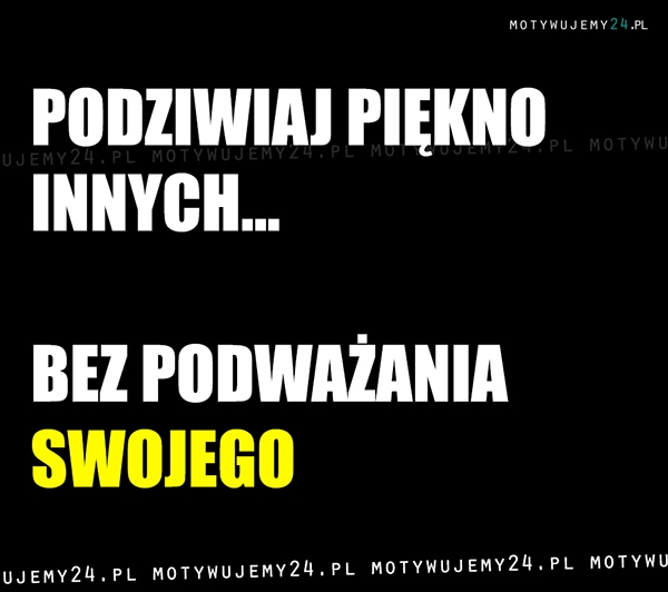 Podziwiaj piękno innych...