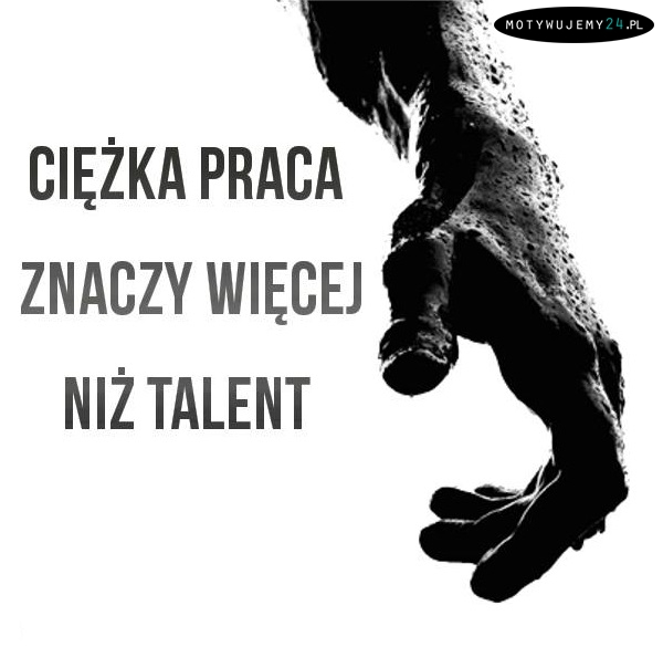 Ciężka praca znaczy więcej...