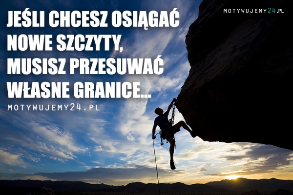 Jeśli chcesz osiągać nowe szczyty...