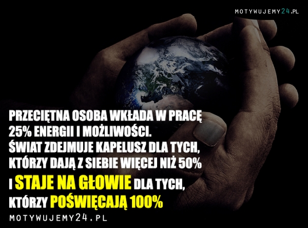 Przeciętna osoba wkłada w pracę 25% energii...