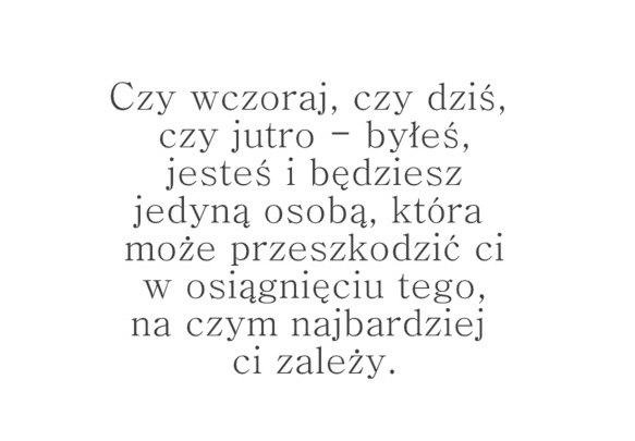 Ograniczenia istnieją wyłącznie w Twojej głowie...